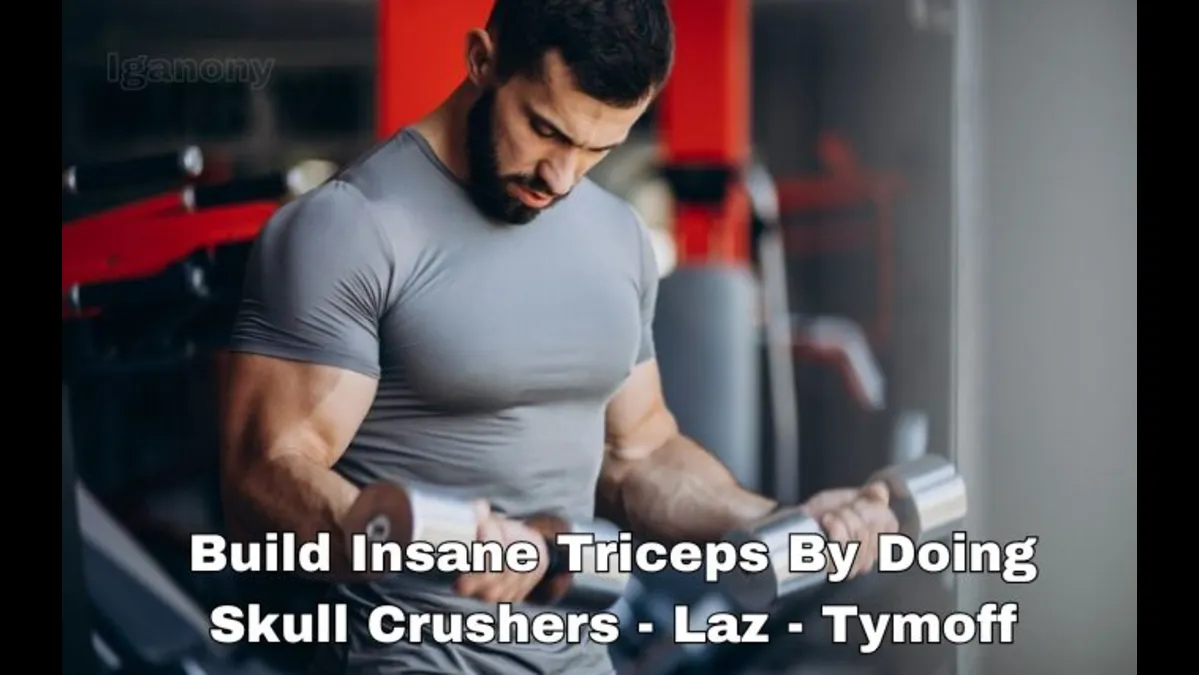 build insane triceps by doing skull crushers - laz - tymoff